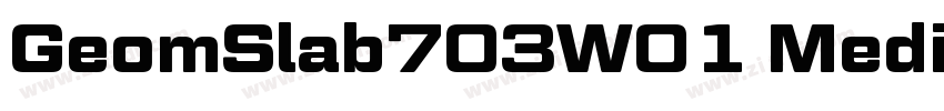 GeomSlab703W01 Mediu字体转换 GeomSlab703W01 Mediu字体转换